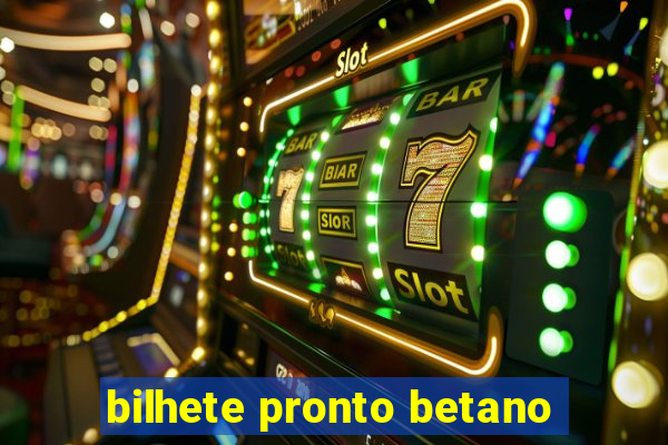 bilhete pronto betano